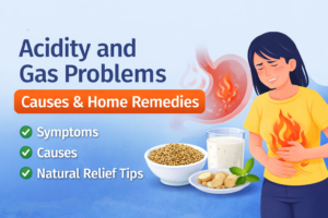 Acidity and Gas Problems: Causes and Home Remedies